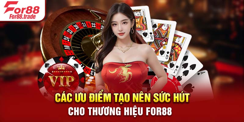 Các ưu điểm tạo nên sức hút cho thương hiệu For88