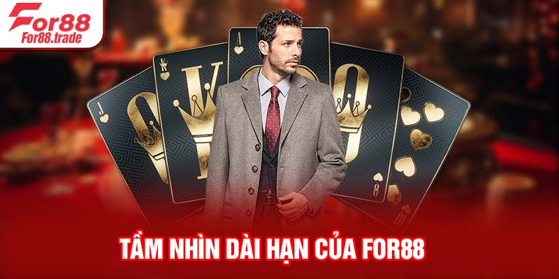 Tầm nhìn dài hạn của For88