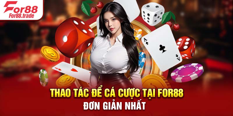 Thao tác để cá cược tại For88 đơn giản nhất